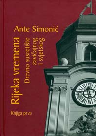 Rijeka vremena : drevno susretište zavičajnog i svjetskog : knjiga prva