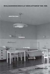 Škola narodnog zdravlja Andrija Štampar 1926.- 1939. : arhitektura i sanitarna tehnika u misiji napredka