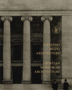Hrvatski muzej arhitekture = Croatian Museum of Architecture