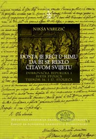 Dubrovačka Republika i Sveta Stolica tijekom 16. i 17. stoljeća : Dosta je reći u Rimu da bi se reklo čitavom svijetu