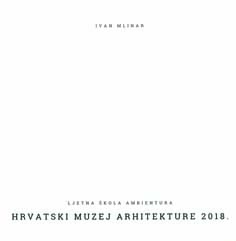 Hrvatski muzej arhitekture 2018.