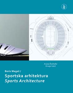 Boris Magaš : sportska arhitektura = Sports Architecture