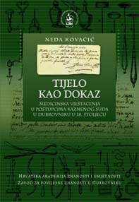 Tijelo kao dokaz : medicinska vještačenja u postupcima Kaznenog suda u Dubrovniku u 18. stoljeću
