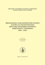 Bibliografija nakladničke djelatnosti Zavoda za znanstveni rad Hrvatske akademije znanosti i umjetnosti u Varaždinu : 1983.-2012.