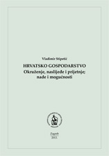 Hrvatsko gospodarstvo : okruženje, naslijeđe i prijetnje; nade i mogućnosti