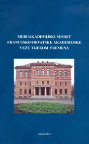 Međuakademijski susret Francusko-hrvatske akademijske veze tijekom vremena = Réunion interacadémique sur Les relations académiques franco-croates au fil du temps