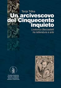 Un arcivescovo del Cinquecento inquieto : Lodovico Beccadelli tra letteratura e arte