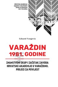 Varaždin 1981. godine – znanstveni skup i začetak zavoda Hrvatske Akademije u Varaždinu. Prilozi za povijest