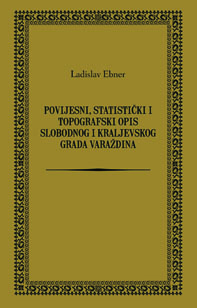 Historisch – Statistisch – Topographische Beschreibung Der König. Freystadt Varasdin : Povijesni, statistički i topografski opis slobodnog i kraljevskog grada Varaždina