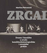 Zrcaljenja : drama i kazalište u zrcalu kazališnohistoriografske i muzejske prakse